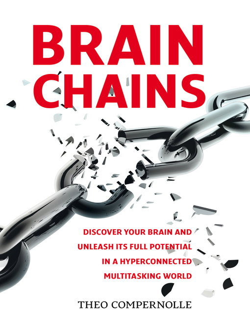 Title details for "BRAINCHAINS. Discover your brain and unleash its full potential in a hyperconnected multitasking world" by Theo Compernolle - Available